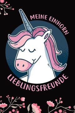 portada Meine Einhorn Lieblingsfreunde: Das Einhorn Freundebuch für Mädchen zum eintragen für Kindergarten / Schule / Grundschule DIN A5 40+ Freunde (en Alemán)