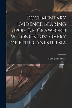 portada Documentary Evidence Bearing Upon Dr. Crawford W. Long's Discovery of Ether Anesthesia (in English)