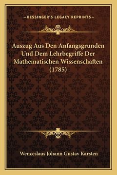 portada Auszug Aus Den Anfangsgrunden Und Dem Lehrbegriffe Der Mathematischen Wissenschaften (1785) (en Alemán)