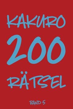 portada Kakuro 200 Rätsel Band 5: Logikrätsel, Kreuzsummen Rätselheft mit Lösung, Puzzle (en Alemán)