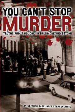 portada You Can't Stop Murder: Truths About Policing in Baltimore and Beyond (en Inglés)