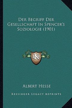 portada Der Begriff Der Gesellschaft In Spencer's Soziologie (1901) (en Alemán)