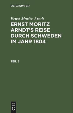 portada Ernst Moritz Arndt: Ernst Moritz Arndt's Reise Durch Schweden im Jahr 1804. Teil 3 (en Alemán)