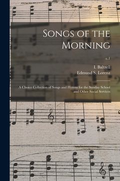portada Songs of the Morning: a Choice Collection of Songs and Hymns for the Sunday School and Other Social Services; c.1 (in English)