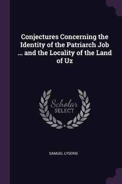 portada Conjectures Concerning the Identity of the Patriarch Job ... and the Locality of the Land of Uz (en Inglés)