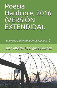 portada Poesía Hardcore, 2016 (VERSIÓN EXTENDIDA).: El Mundo Empieza Donde Acabas Tú.