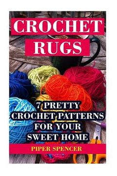 portada Crochet Rugs: 7 Pretty Crochet Patterns For Your Sweet Home (en Inglés)