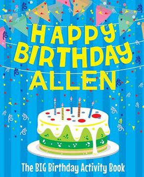 portada Happy Birthday Allen - The Big Birthday Activity Book: Personalized Children's Activity Book (en Inglés)