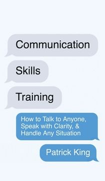 portada Communication Skills Training: How to Talk to Anyone, Speak with Clarity, & Handle Any Situation: How to Talk to Anyone, Speak with Clarity, & Handle (en Inglés)