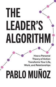 portada The Leader's Algorithm: How a Personal Theory of Action Transforms Your Life, Work, and Relationships