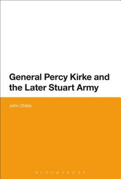 portada General Percy Kirke and the Later Stuart Army (en Inglés)