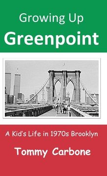 portada Growing Up Greenpoint: A Kid's Life in 1970s Brooklyn (en Inglés)