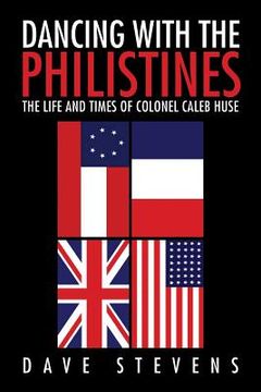portada Dancing With The Philistines: The Life and Times of Colonel Caleb Huse (en Inglés)