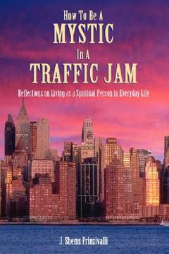 portada how to be a mystic in a traffic jam: reflections on living as a spiritual person in everday life (in English)