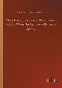portada The Pleasant Historie of the Conquest of the Vveast India, now Called new Spayne (en Inglés)