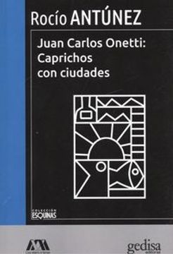 portada Juan Carlos Onetti: Caprichos Con Ciudades