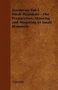 portada taxidermy vol.5 small mammals - the preparation, skinning and mounting of small mammals (en Inglés)