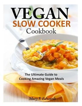 portada Vegan Slow Cooker Cookbook: The Ultimate Guide to Cooking Amazing Vegan Meals (en Inglés)