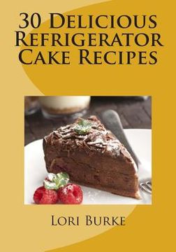 portada 30 Delicious Refrigerator Cake Recipes (en Inglés)