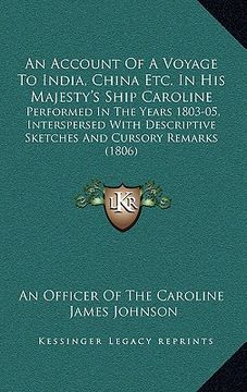 portada an account of a voyage to india, china etc. in his majesty's ship caroline: performed in the years 1803-05, interspersed with descriptive sketches an (en Inglés)