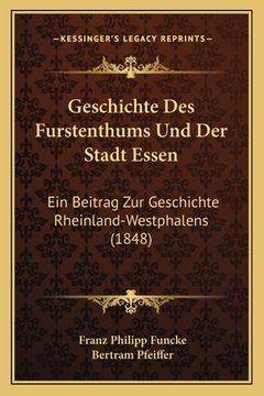 portada Geschichte Des Furstenthums Und Der Stadt Essen: Ein Beitrag Zur Geschichte Rheinland-Westphalens (1848) (en Alemán)