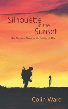portada Silhouette in the Sunset: One Hundred Poems on the Futility of War (en Inglés)