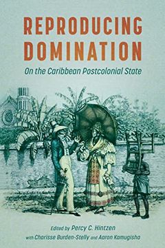 portada Reproducing Domination: On the Caribbean Postcolonial State (Caribbean Studies Series) (en Inglés)