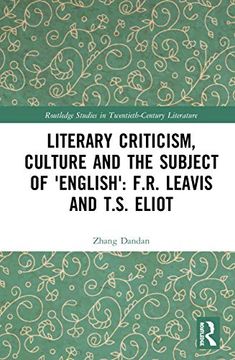 portada Literary Criticism, Culture and the Subject of 'English' F. R. Leavis and T. Su Eliot (Routledge Studies in Twentieth-Century Literature) 