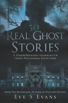 portada 50 Real Ghost Stories: A Terror-Drenched Anthology of Creepy Paranormal Encounters (en Inglés)