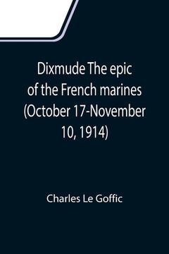 portada Dixmude The epic of the French marines (October 17-November 10, 1914) (en Inglés)