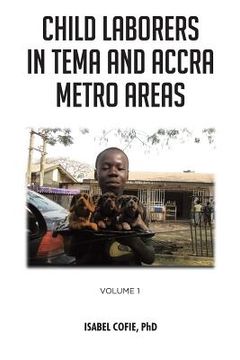 portada Child Laborers in Tema and Accra Metro Areas: Volume 1 (en Inglés)