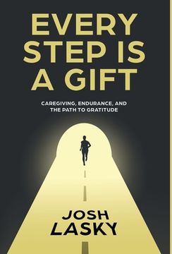 portada Every Step Is a Gift: Caregiving, Endurance, and the Path to Gratitude