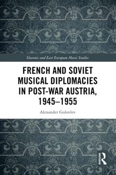 portada French and Soviet Musical Diplomacies in Post-War Austria, 1945-1955 (Slavonic and East European Music Studies) 