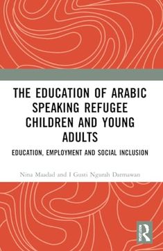 portada The Education of Arabic Speaking Refugee Children and Young Adults: Education, Employment and Social Inclusion (in English)
