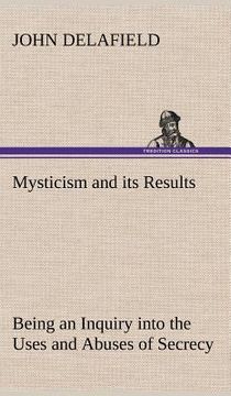 portada mysticism and its results being an inquiry into the uses and abuses of secrecy (en Inglés)