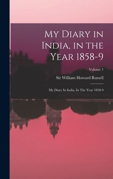 portada My Diary in India, in the Year 1858-9: My Diary In India, In The Year 1858-9; Volume 1 (en Inglés)