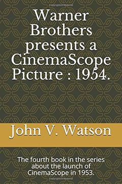 portada Warner Brothers Presents a Cinemascope Picture: 1954. The Fourth Book in the Series About the Launch of Cinemascope in 1953. (The History of Cinemascope: 1953-1954) (en Inglés)