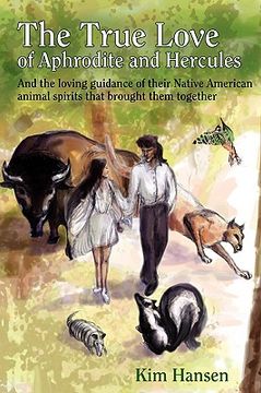 portada the true love of aphrodite and hercules: and the loving guidance of their native american animal spirits that brought them together (in English)