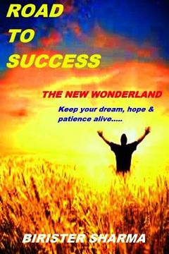 portada Road To Success.......The New Wonderland: Keep your dream, Hope & patience alive! (en Inglés)