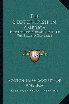 portada the scotch-irish in america: proceedings and addresses of the second congress (en Inglés)