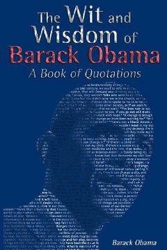 The wit and Wisdom of Barack Obama: A Book of Quotations 