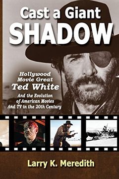 portada Cast a Giant Shadow: Hollywood Movie Great ted White and the Evolution of American Movies and tv in the 20Th Century (en Inglés)