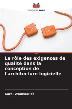 portada Le rôle des exigences de qualité dans la conception de l'architecture logicielle (en Francés)