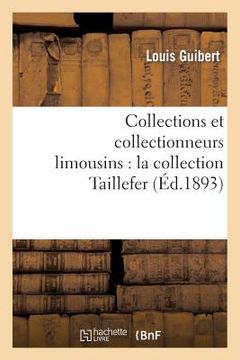 portada Collections Et Collectionneurs Limousins: La Collection Taillefer (en Francés)