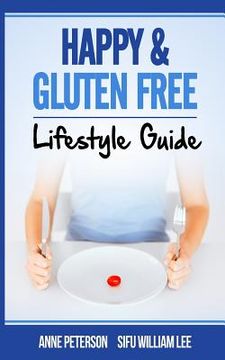 portada Happy & Gluten Free - Lifestyle Guide: Fast Track to Happy Gluten Free Life & Healing of Gluten Intolerance (en Inglés)