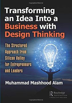 portada Transforming an Idea Into a Business with Design Thinking: The Structured Approach from Silicon Valley for Entrepreneurs and Leaders (en Inglés)