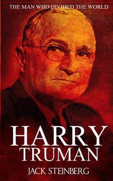 portada Harry Truman: The Man Who Divided the World (en Inglés)