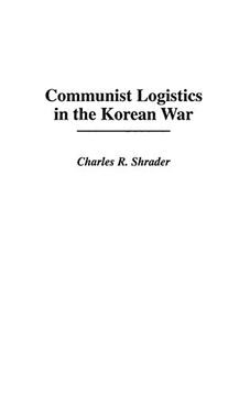 portada Communist Logistics in the Korean War: (Contributions in Military Studies) (in English)