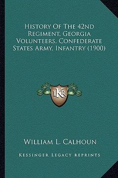portada history of the 42nd regiment, georgia volunteers, confederathistory of the 42nd regiment, georgia volunteers, confederate states army, infantry (1900) (en Inglés)