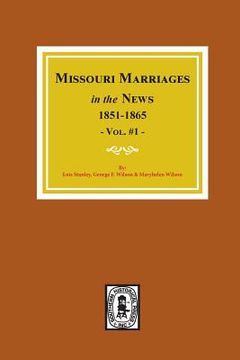 portada Missouri Marriages in the News, 1851-1865. (Vol. #1) (en Inglés)